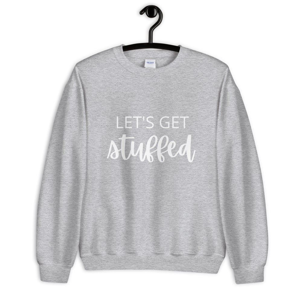 Lets get stuffed Unisex Sweatshirt, Friendsgiving shirt, thanksgiving shirt, punny shirt