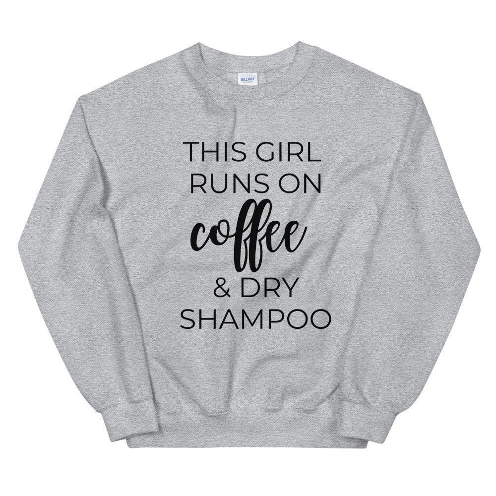 MULTIPLE COLORS AVAILABLE - This girl runs on coffee and dry shampoo Unisex Sweatshirt, cute shirt, girly shirt, mothers day, funny shirt