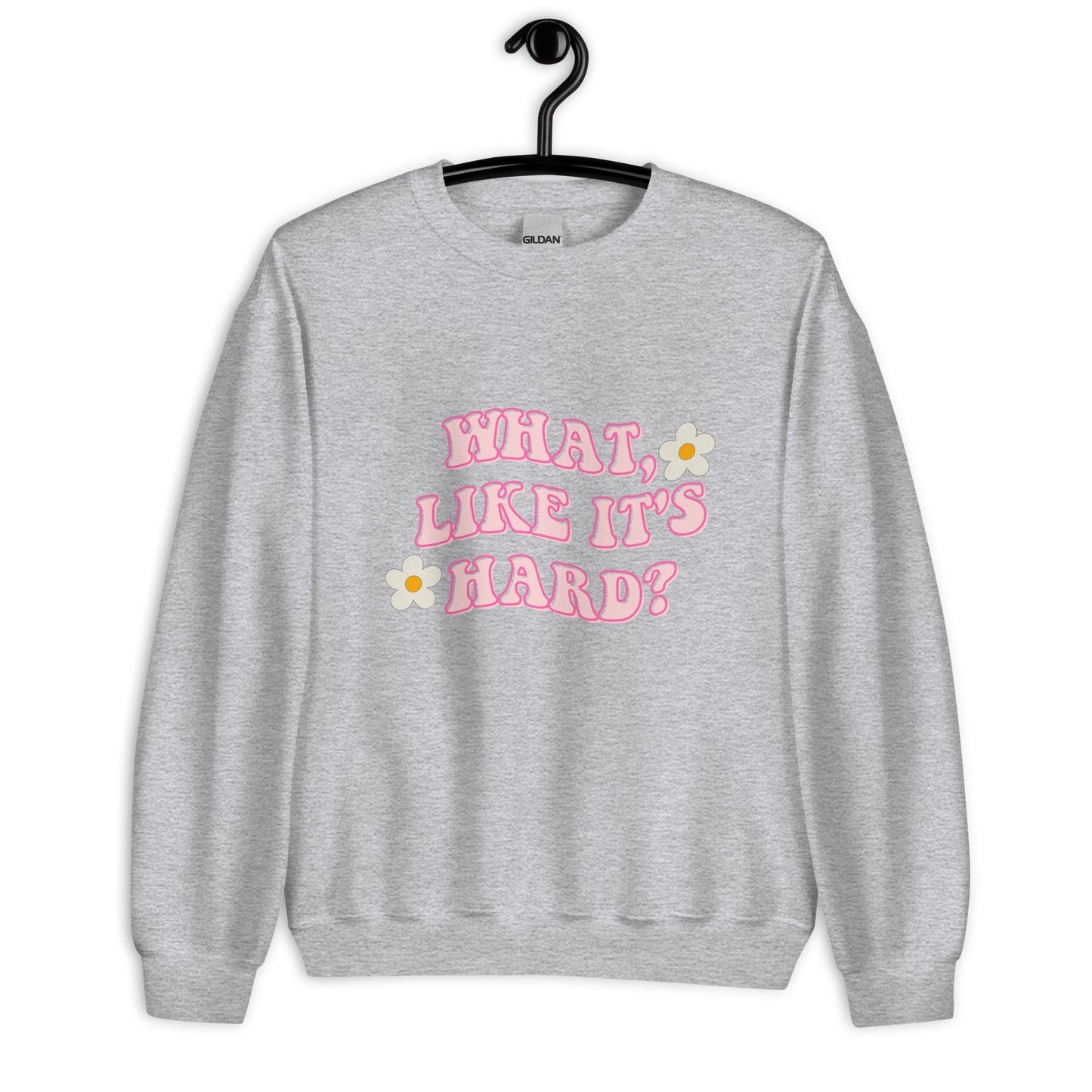 What like it's hard Unisex Sweatshirt, womens day, womens month, womens quotes, cute sweatshirt