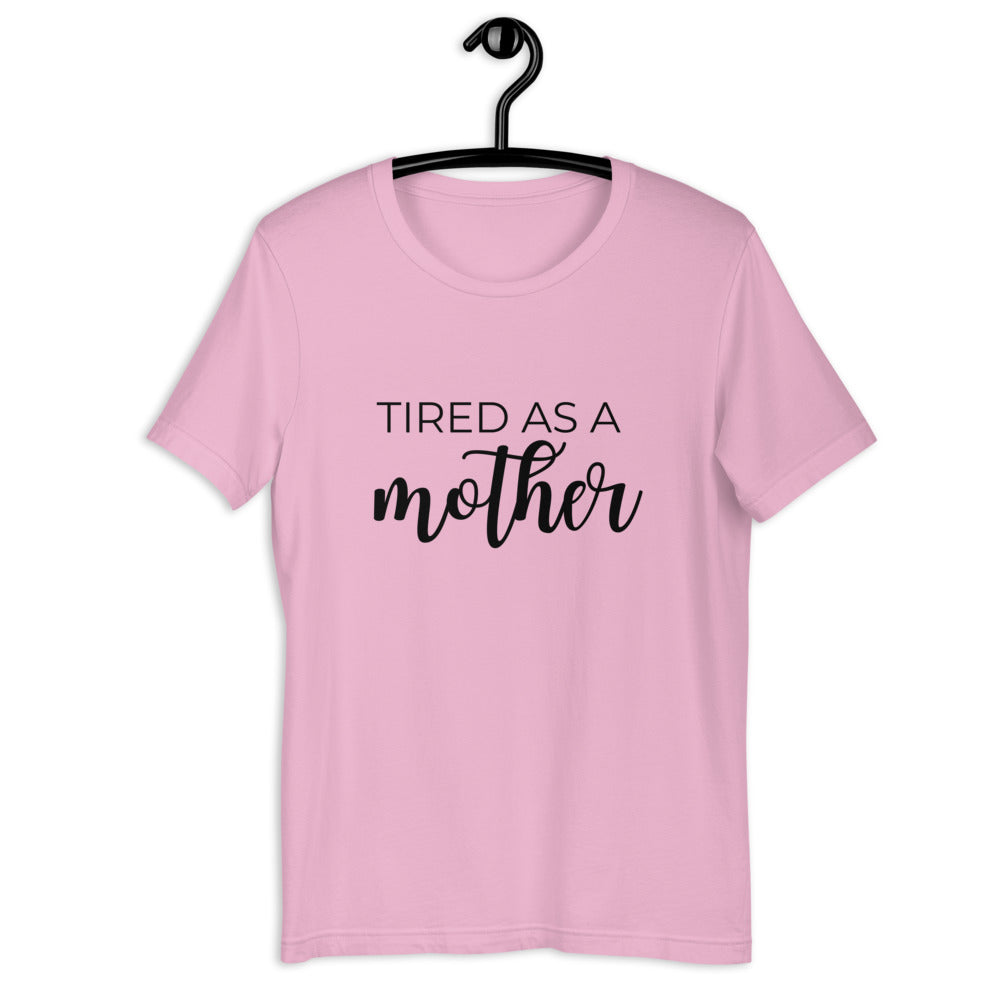 MULTIPLE COLORS AVAILABLE - Tired as a mother Short-Sleeve Unisex T-Shirt, mothers day, gift for her, cute shirt, funny shirt