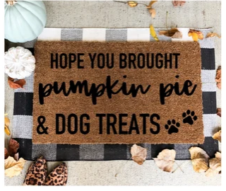 Hope You Brought Pumpkin Pie & Dog Treats Fall Doormat