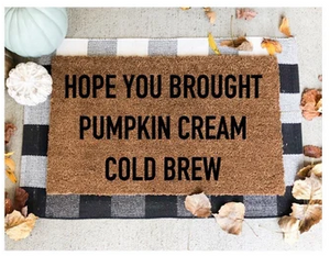 Hope You Brought Pumpkin Cream Cold Brew Fall Doormat