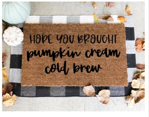 Hope You Brought Pumpkin Cream Cold Brew Fall Doormat