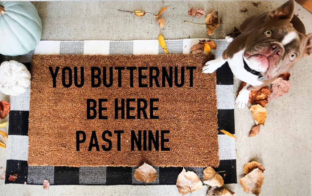 You butternut be here past nine doormat