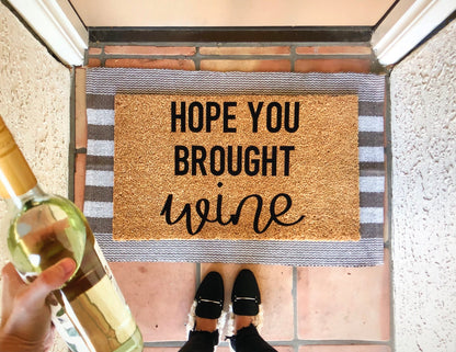 Hope you brought/ you better have wine doormat-regular and script font options