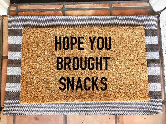 hope you brought/you better have snacks custom doormat