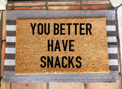 hope you brought/you better have snacks custom doormat