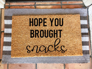 hope you brought/you better have snacks custom doormat