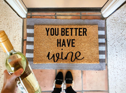 Hope you brought/ you better have wine doormat-regular and script font options