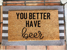 Load image into Gallery viewer, Hope you brought-you better have beer doormat
