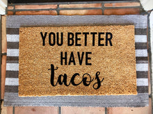 Load image into Gallery viewer, Hope you brought/you better have tacos doormat
