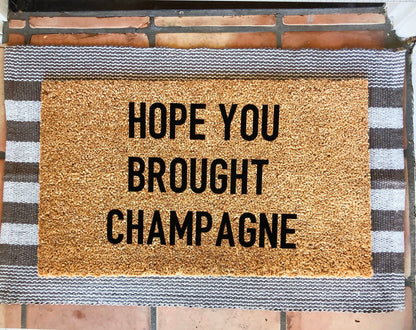 Hope you brought- you better have champagne doormat