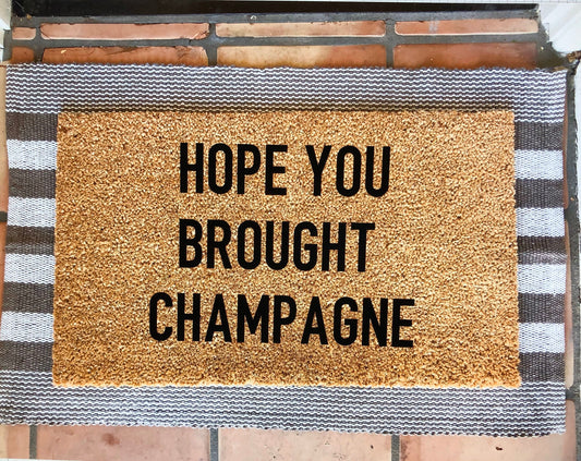 Hope you brought- you better have champagne doormat