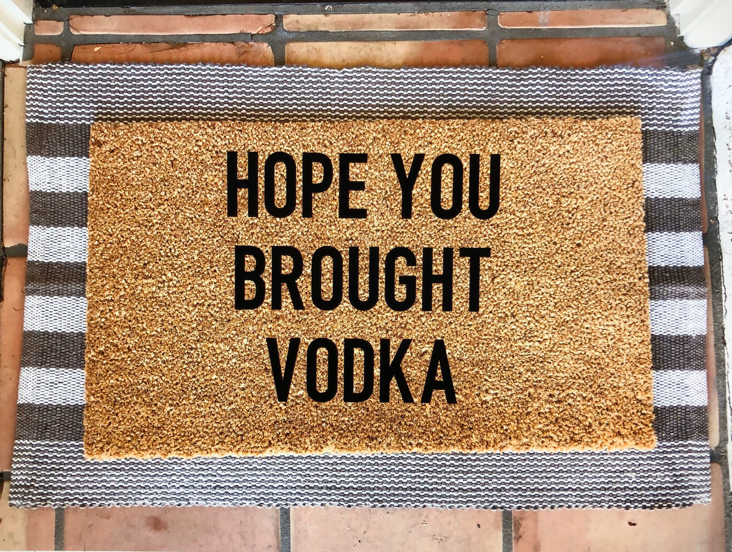 Hope you brought/you better have vodka doormat