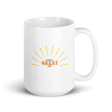 Load image into Gallery viewer, Have a great day coffee mug, positive mug, gift for her, gift for him, gift for friend, motivational mug, positivity mug
