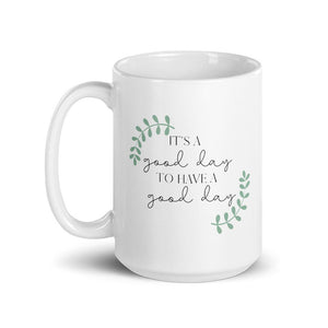 It&#39;s a Good Day to Have a Good Day Mug, Positive Mug, Encouraging Quote, Courage, Gift for Her, Inspirational Mug, Happy Mug, Motivation mug