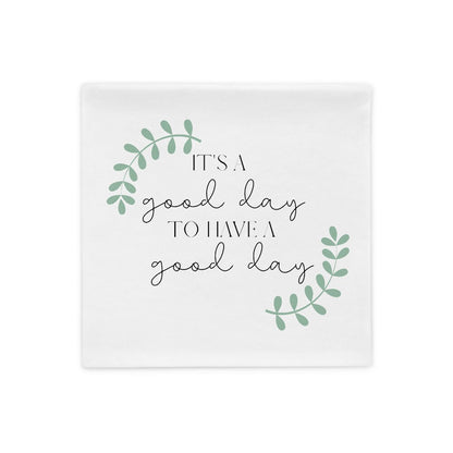 It&#39;s a Good Day to Have a Good Day PILLOWCASE ONLY, Encouraging Quote, Courage, Inspirational Pillowcase, Motivation Pillowcase