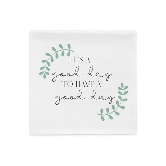 It&#39;s a Good Day to Have a Good Day PILLOWCASE ONLY, Encouraging Quote, Courage, Inspirational Pillowcase, Motivation Pillowcase