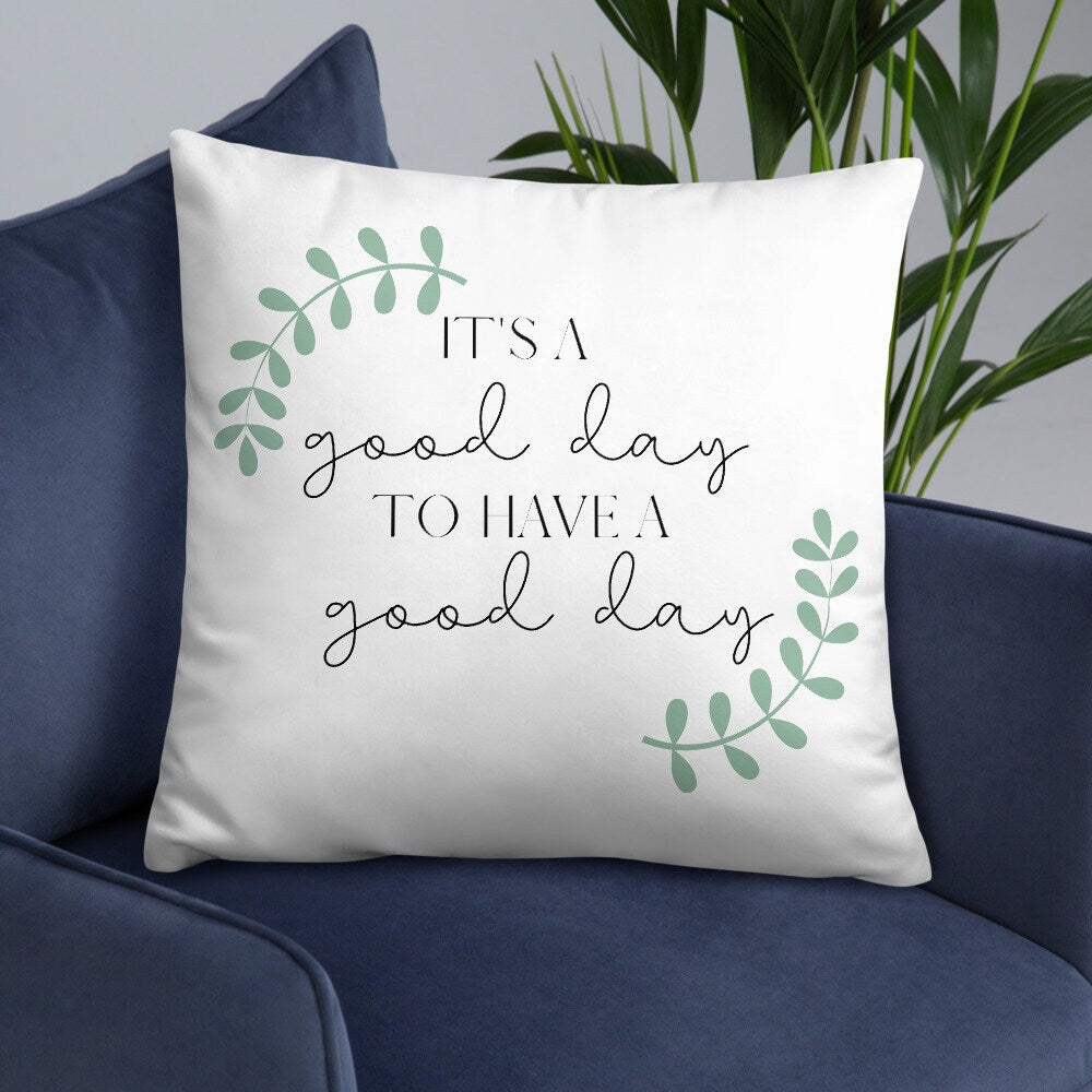 It&#39;s a Good Day to Have a Good Day PILLOW, Positive Pillow, Encouraging Quote, Courage, Inspirational Pillow,