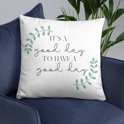 It&#39;s a Good Day to Have a Good Day PILLOW, Positive Pillow, Encouraging Quote, Courage, Inspirational Pillow,