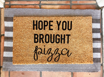 Hope you brought/you better have pizza doormat