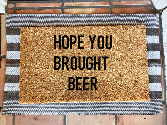 Hope you brought-you better have beer doormat