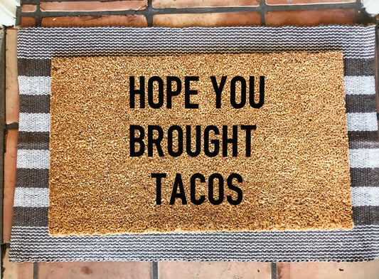 Hope you brought/you better have tacos doormat