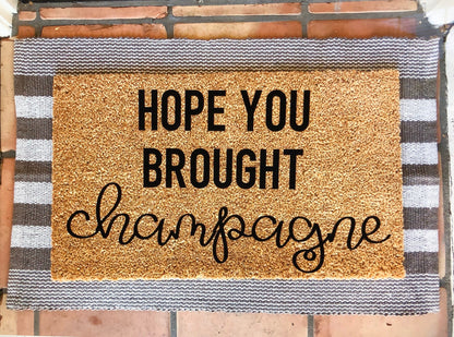 Hope you brought- you better have champagne doormat
