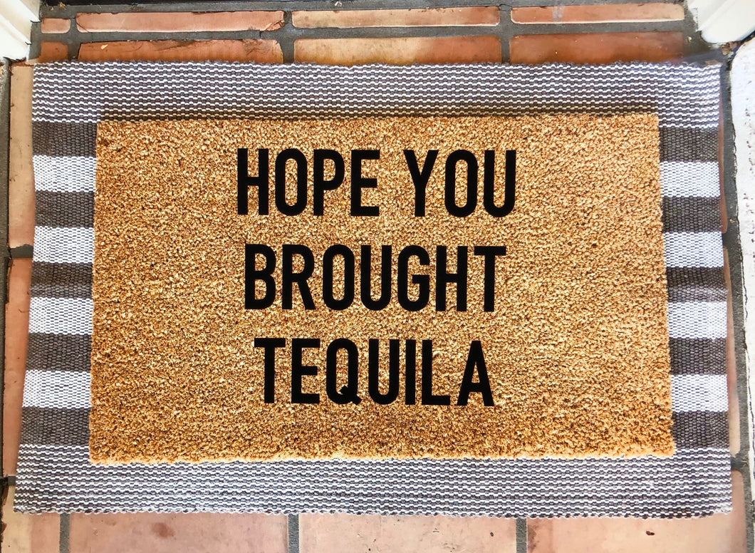Hope you brought/you better have tequila doormat