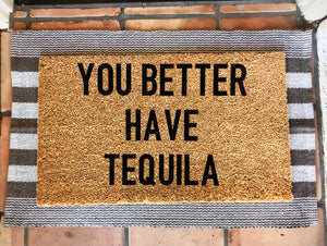 Hope you brought/you better have tequila doormat