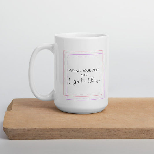 I got this coffee mug, positive mug, gift for her, gift for him, gift for friend, motivational mug, positivity mug