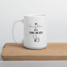 Load image into Gallery viewer, my daughter hero mug, healthcare mug, nurse mug, essential mug, doctor mug, front line mug
