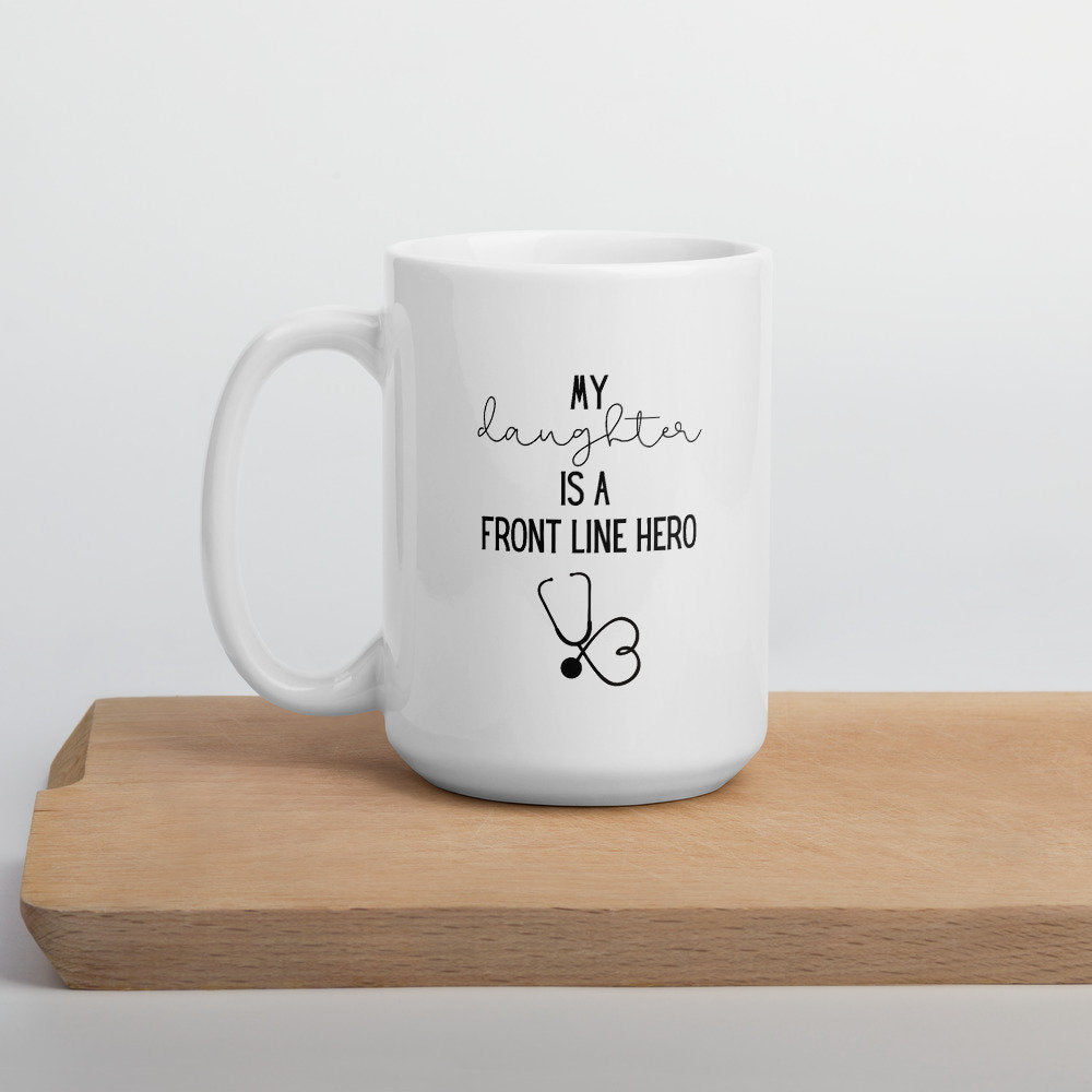 my daughter hero mug, healthcare mug, nurse mug, essential mug, doctor mug, front line mug