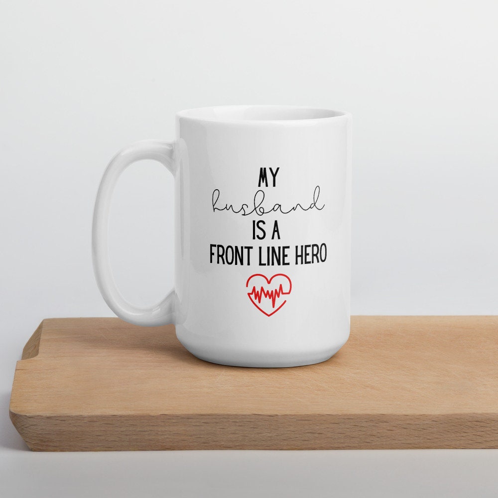my husband mug,  hero mug, healthcare mug, nurse mug, essential mug, doctor mug, front line mug