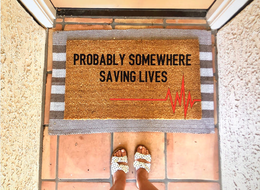 Probably somewhere saving lives doormat, cute doormat, front line hero, healthcare doormat, nurse doormat, doctor doormat, cute doormat