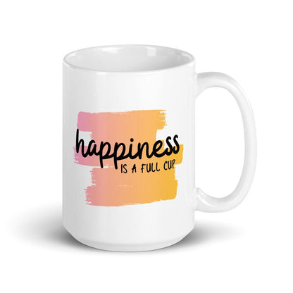 Happiness is a full cup coffee mug, positive mug, gift for her, happiness, gift for friend, motivational mug, positivity mug