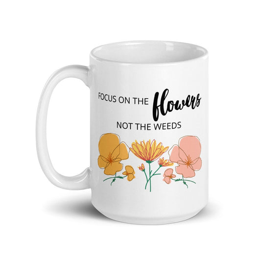 Focus on the flowers coffee mug, positive mug, gift for her, gift for friend, motivational mug, positivity mug