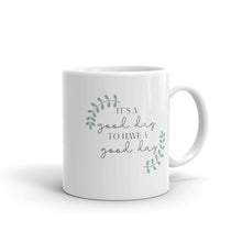 Load image into Gallery viewer, It&#39;s a Good Day to Have a Good Day Mug, Positive Mug, Encouraging Quote, Courage, Gift for Her, Inspirational Mug, Happy Mug, Motivation mug
