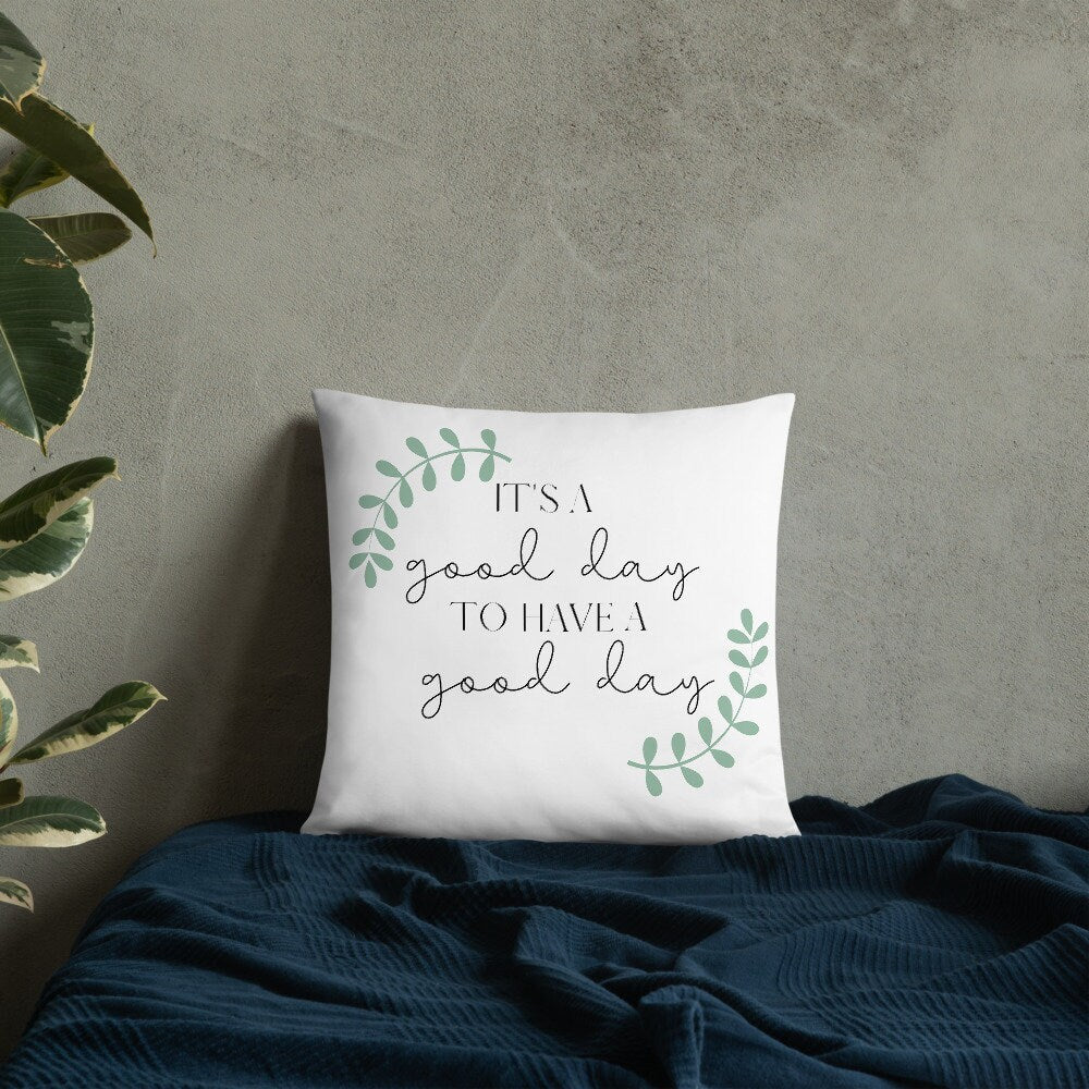 It&#39;s a Good Day to Have a Good Day PILLOW, Positive Pillow, Encouraging Quote, Courage, Inspirational Pillow,