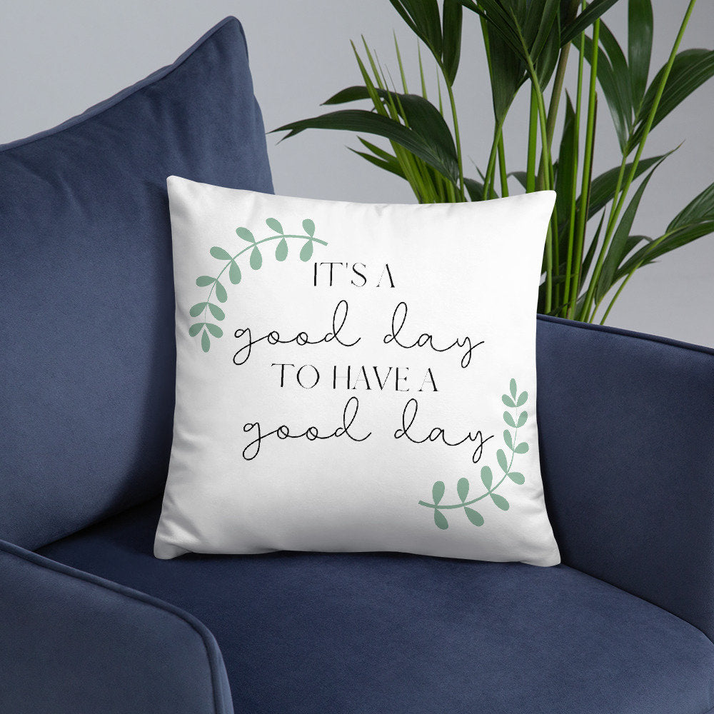 It&#39;s a Good Day to Have a Good Day PILLOW, Positive Pillow, Encouraging Quote, Courage, Inspirational Pillow,