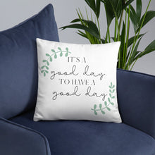 Load image into Gallery viewer, It&#39;s a Good Day to Have a Good Day PILLOW, Positive Pillow, Encouraging Quote, Courage, Inspirational Pillow,
