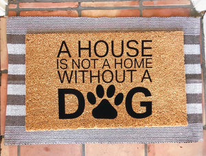 A house is not a home without a dog doormat, dog doormat, pet doormat, cute doormat