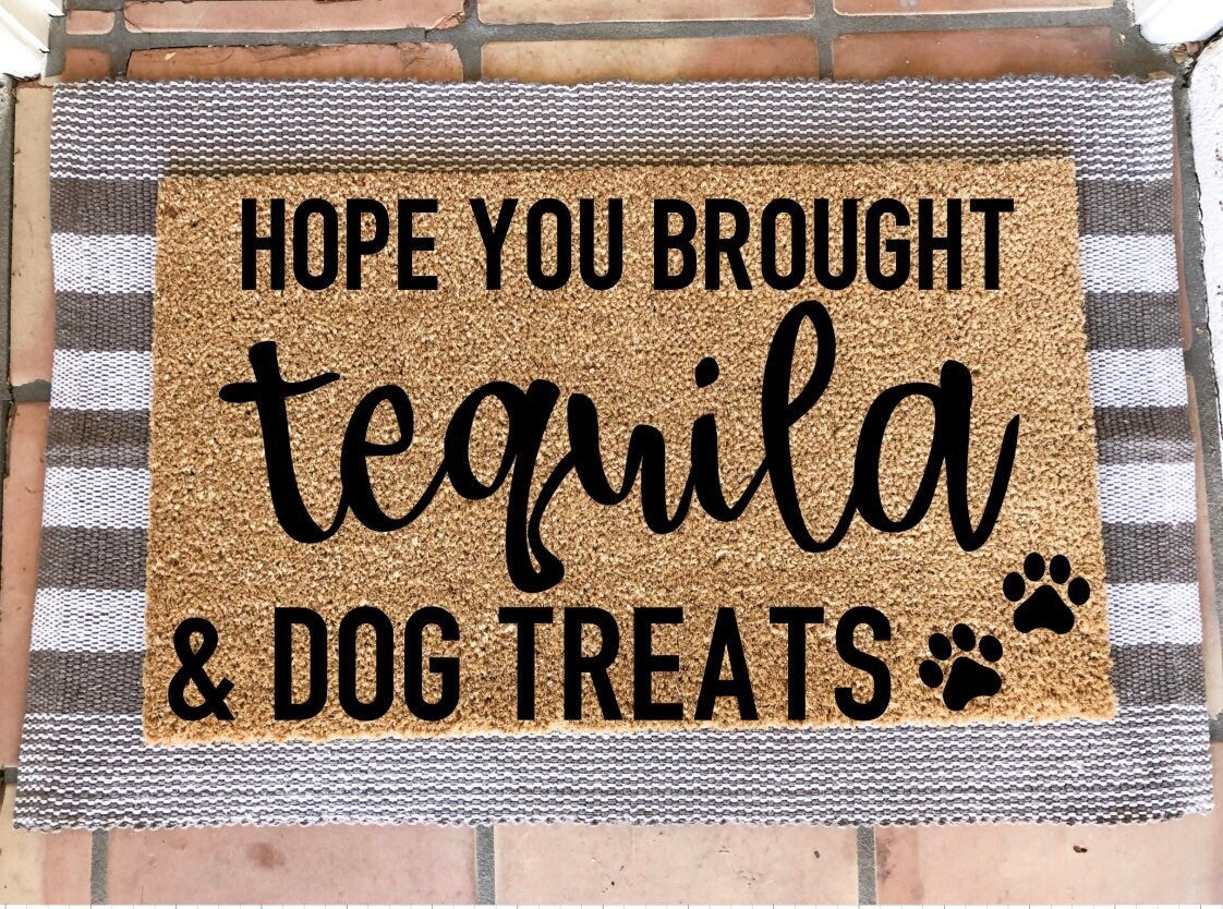 Hope you brought tequila and dog treats doormat, funny doormat, pet doormat, dog doormat, housewarming gift