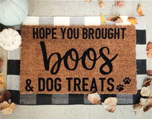 Load image into Gallery viewer, original- Hope you brought boos and dog treats doormat, funny doormat, fall doormat, Halloween doormat, boos and dog treats, cute doormat
