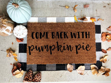 Load image into Gallery viewer, come back with pumpkin pie doormat
