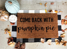 Load image into Gallery viewer, come back with pumpkin pie doormat
