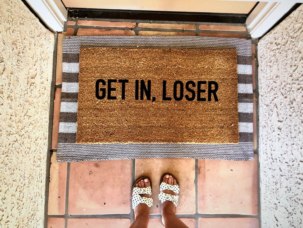 Get in loser doormat, cute doormat, funny doormat, mean girls doormat