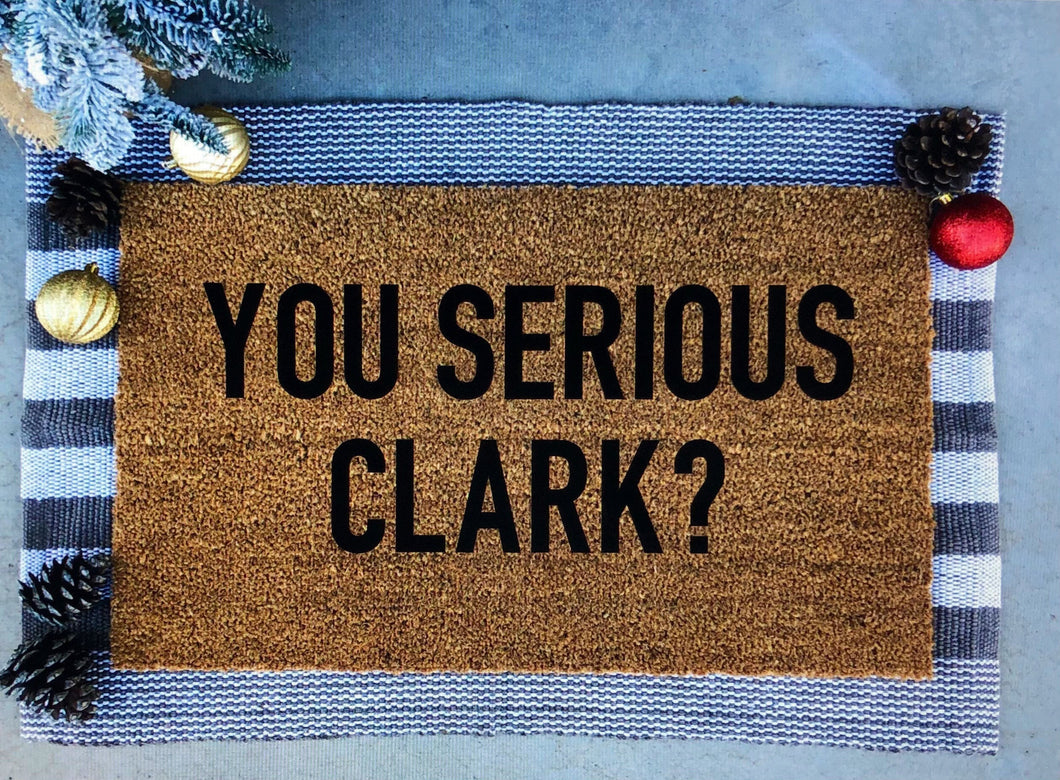 You serious Clark doormat, Christmas doormat, funny doormat, Christmas vacation