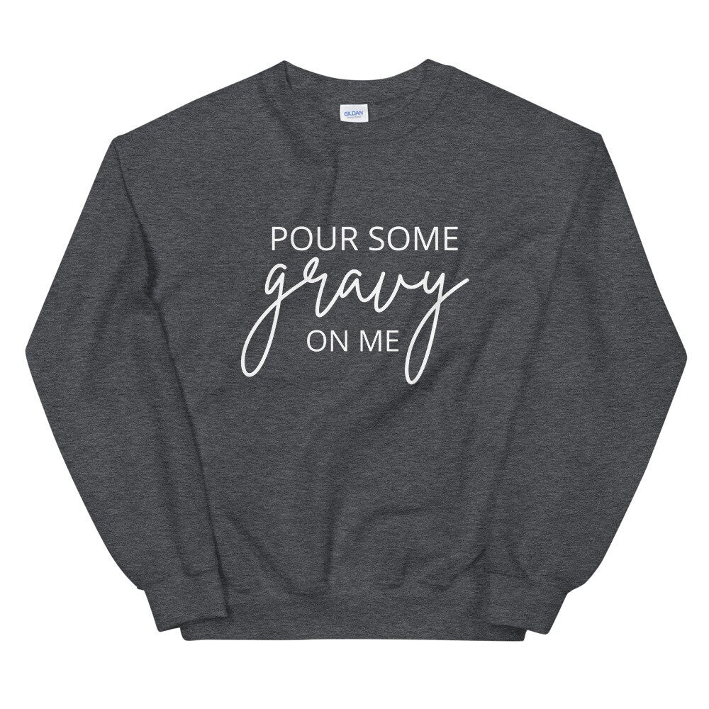 Pour Some Gravy On Me Unisex Sweatshirt, Friendsgiving shirt, thanksgiving shirt, punny shirt