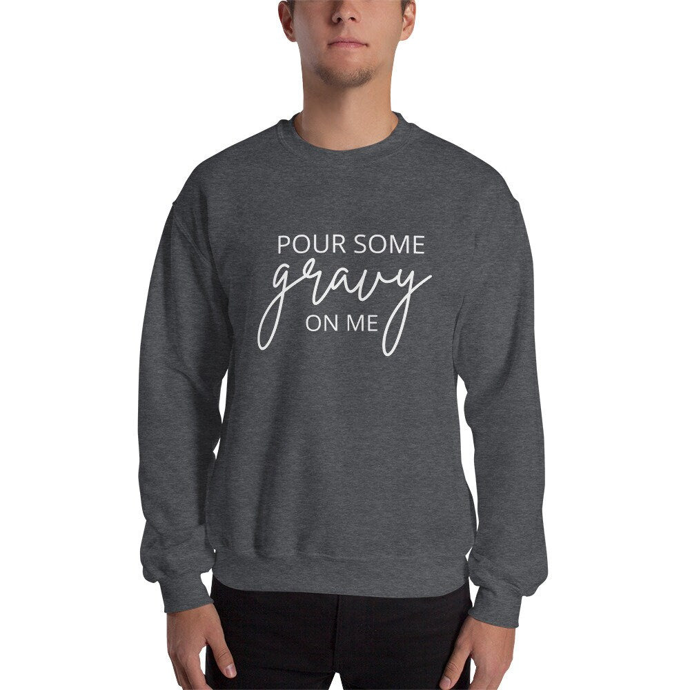 Pour Some Gravy On Me Unisex Sweatshirt, Friendsgiving shirt, thanksgiving shirt, punny shirt
